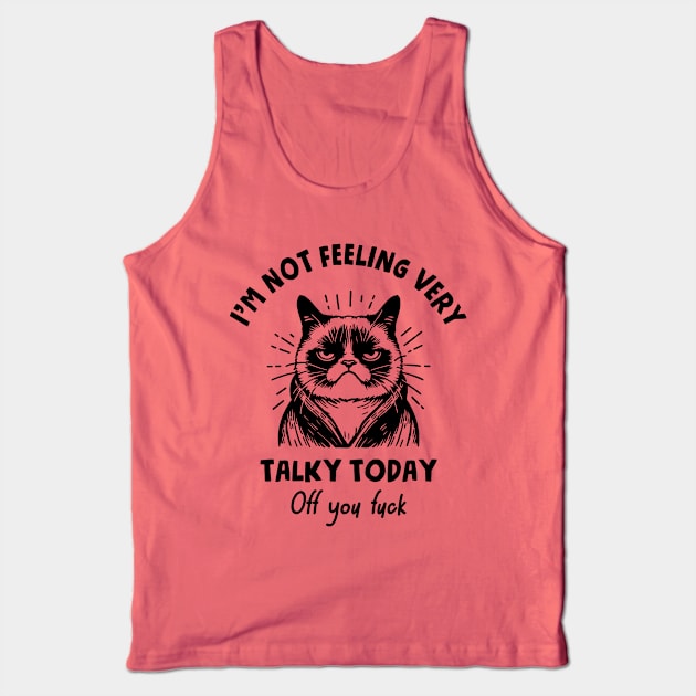 I'm Not Feeling Very Talky Today. Off You Fuck. Tank Top by Three Meat Curry